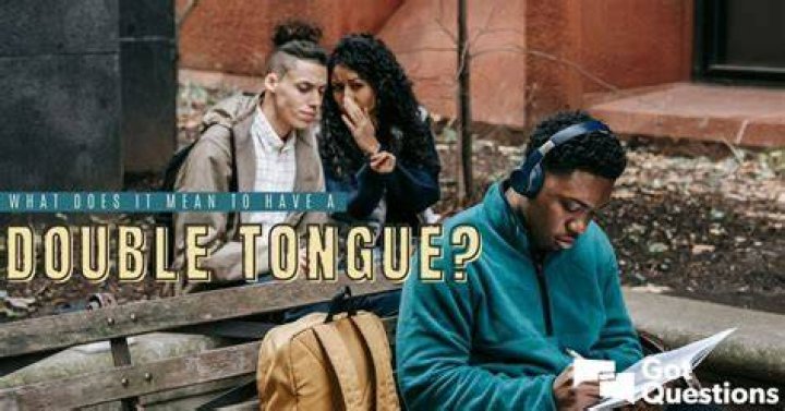 What is double tongued?
